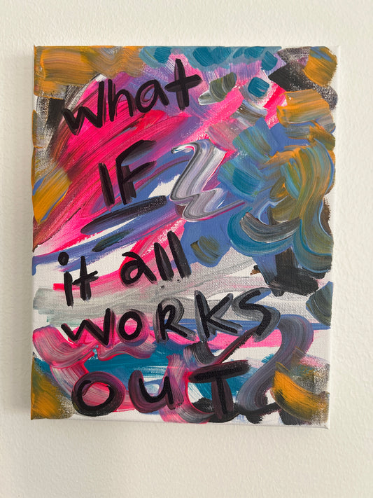 What if it all works OUT - 8x10” Original